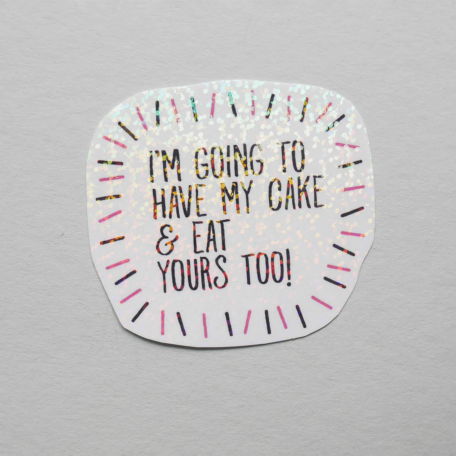 "I'm going to have my cake" Vinyl Sticker image 1